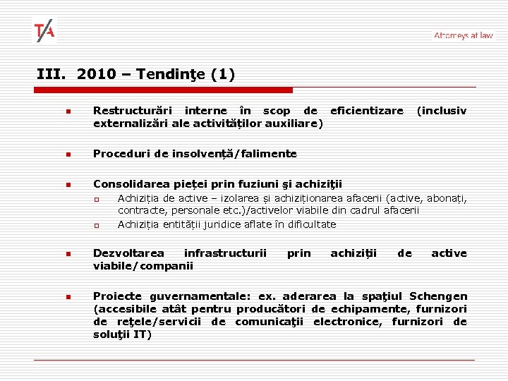 III. 2010 – Tendinţe (1) n Restructurări interne în scop de eficientizare externalizări ale