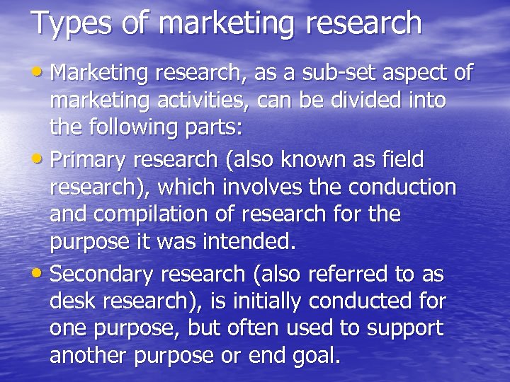 Types of marketing research • Marketing research, as a sub-set aspect of marketing activities,