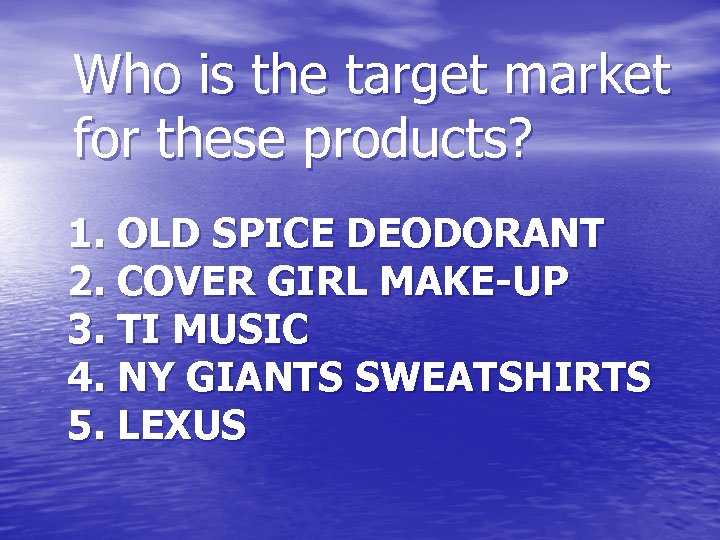 Who is the target market for these products? 1. OLD SPICE DEODORANT 2. COVER
