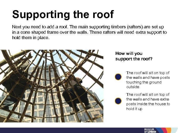 Supporting the roof Next you need to add a roof. The main supporting timbers