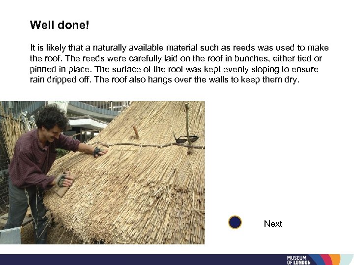 Well done! It is likely that a naturally available material such as reeds was