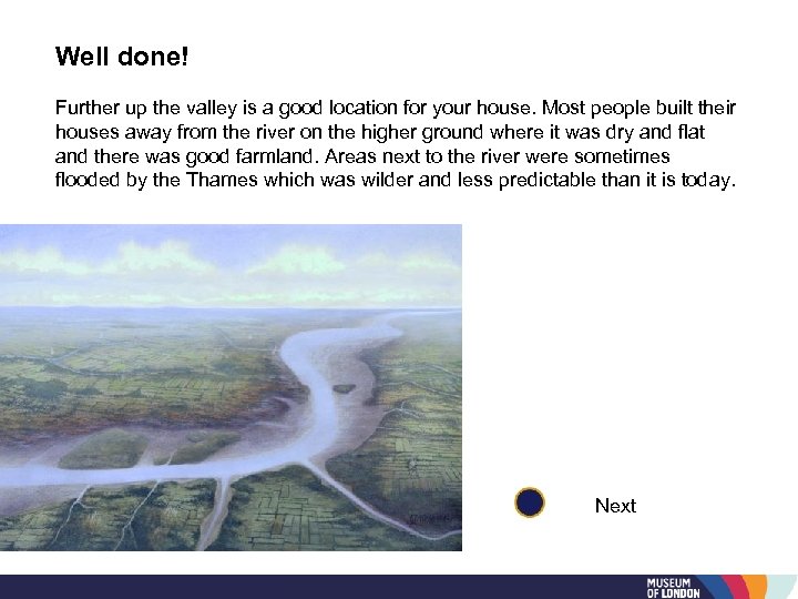 Well done! Further up the valley is a good location for your house. Most