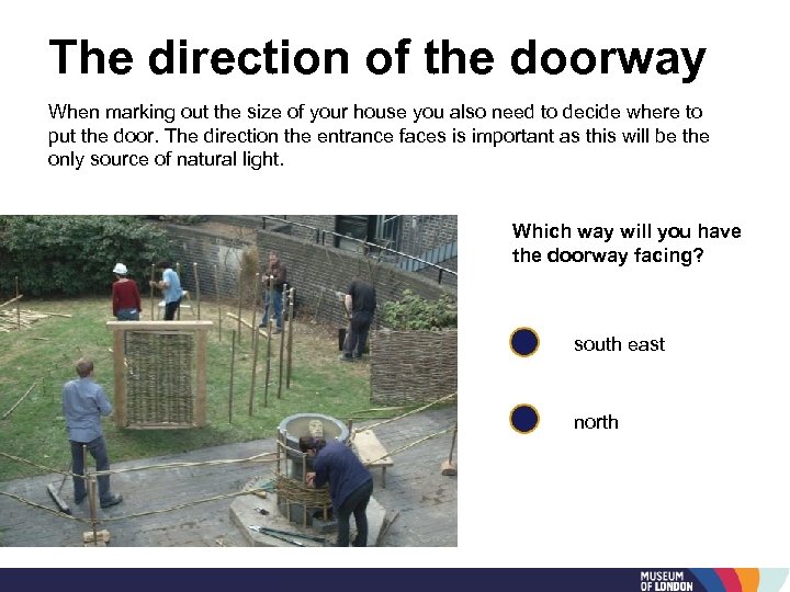 The direction of the doorway When marking out the size of your house you