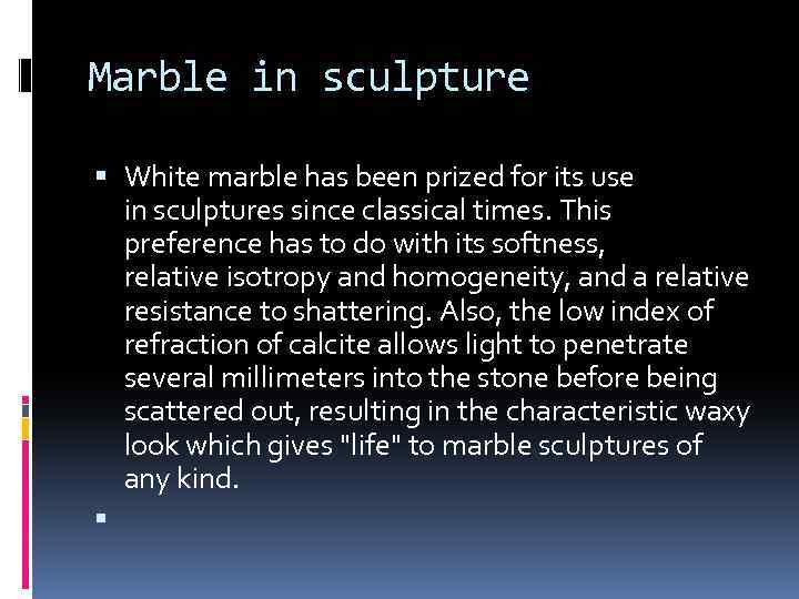 Marble in sculpture White marble has been prized for its use in sculptures since