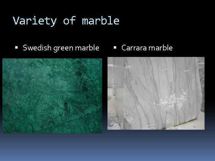 Variety of marble Swedish green marble Carrara marble 