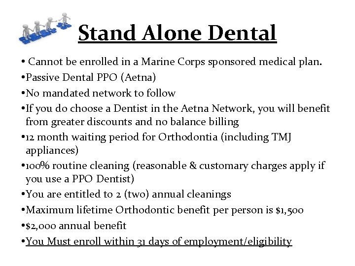 Stand Alone Dental • Cannot be enrolled in a Marine Corps sponsored medical plan.