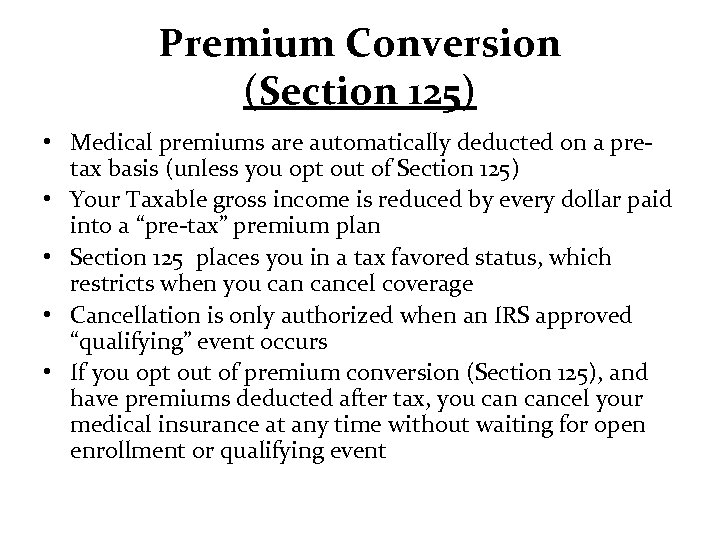 Premium Conversion (Section 125) • Medical premiums are automatically deducted on a pretax basis