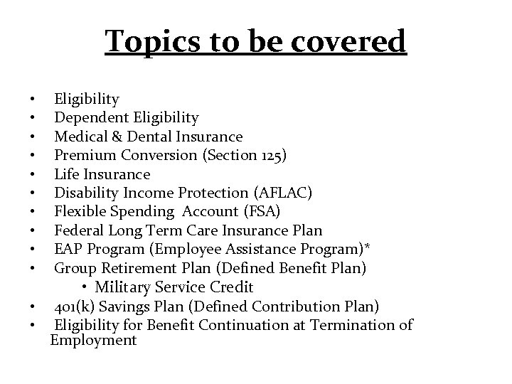 Topics to be covered • • • Eligibility Dependent Eligibility Medical & Dental Insurance