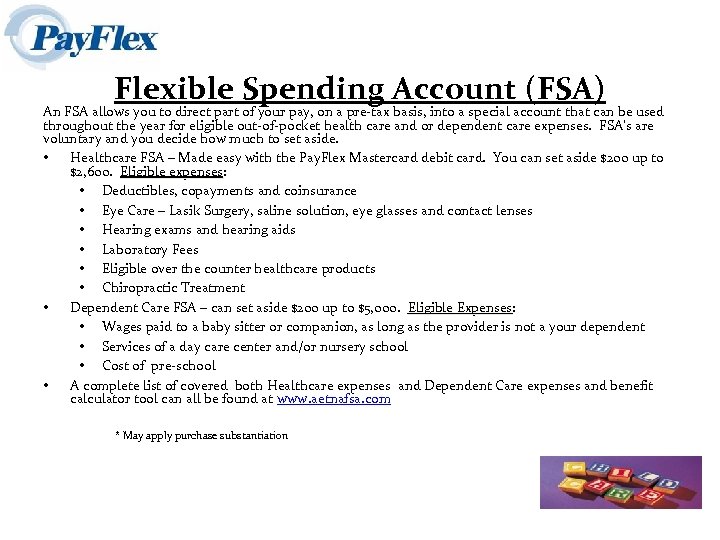 Flexible Spending Account (FSA) An FSA allows you to direct part of your pay,