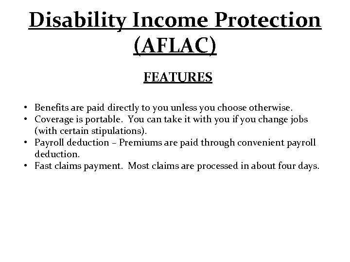 Disability Income Protection (AFLAC) FEATURES • Benefits are paid directly to you unless you