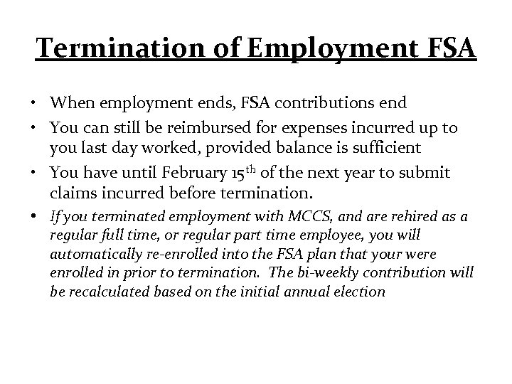 Termination of Employment FSA • When employment ends, FSA contributions end • You can