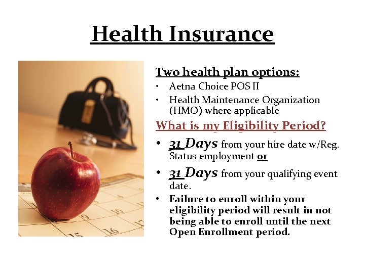 Health Insurance Two health plan options: • • Aetna Choice POS II Health Maintenance