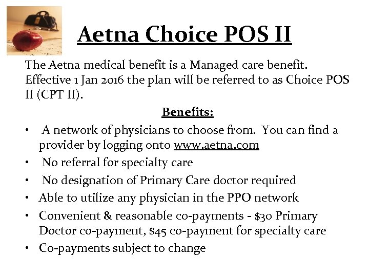Aetna Choice POS II The Aetna medical benefit is a Managed care benefit. Effective