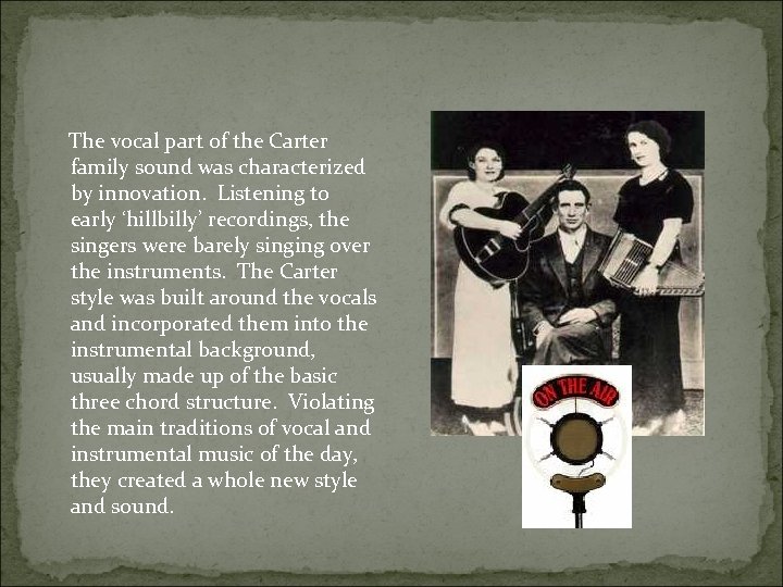  The vocal part of the Carter family sound was characterized by innovation. Listening