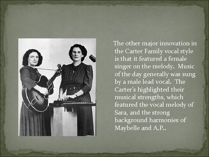  The other major innovation in the Carter Family vocal style is that it