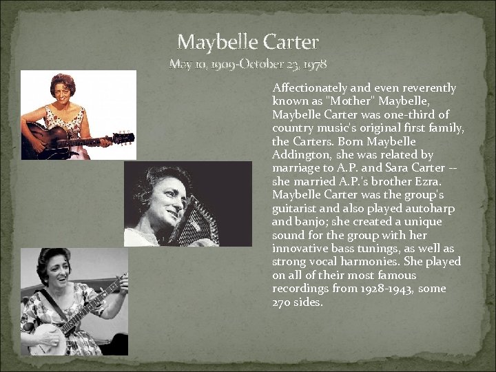 Maybelle Carter May 10, 1909 -October 23, 1978 Affectionately and even reverently known as