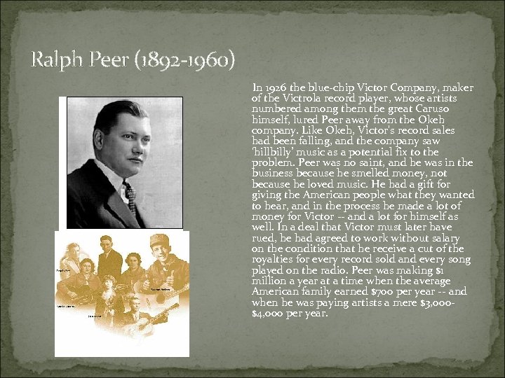Ralph Peer (1892 -1960) In 1926 the blue-chip Victor Company, maker of the Victrola