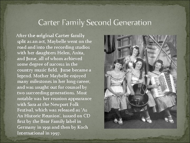 Carter Family Second Generation After the original Carter family split as an act, Maybelle