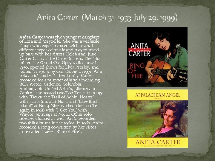 Anita Carter (March 31, 1933 -July 29, 1999) Anita Carter was the youngest daughter