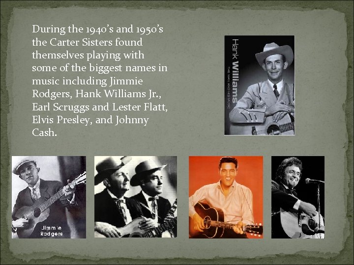  During the 1940’s and 1950’s the Carter Sisters found themselves playing with some