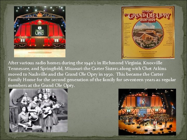 After various radio homes during the 1940’s in Richmond Virginia. Knoxville Tennessee, and Springfield,