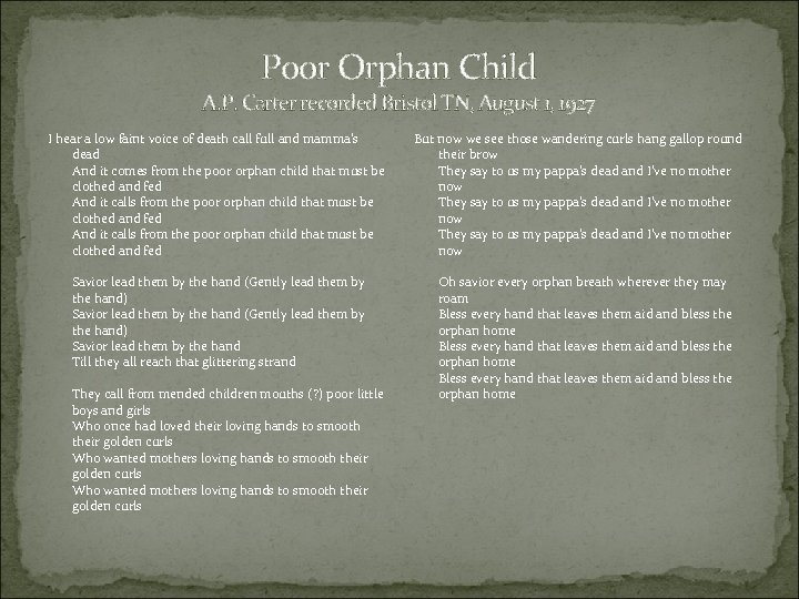 Poor Orphan Child A. P. Carter recorded Bristol TN, August 1, 1927 I hear