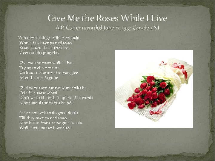 Give Me the Roses While I Live A. P. Carter recorded June 17, 1933