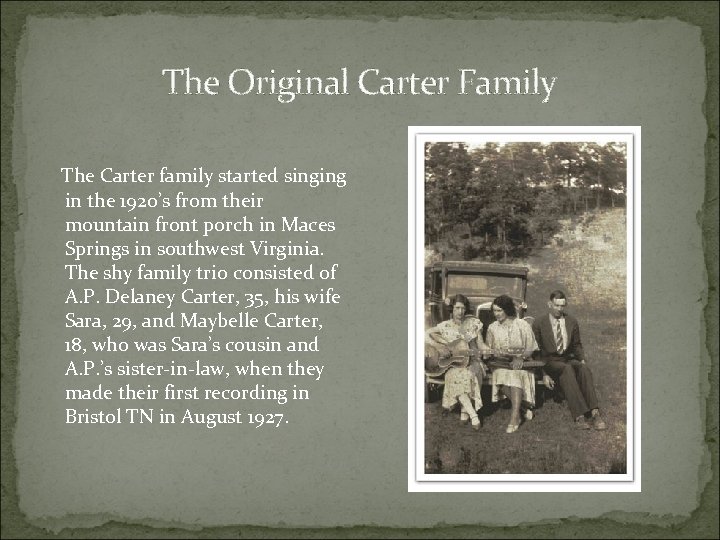 The Original Carter Family The Carter family started singing in the 1920’s from their