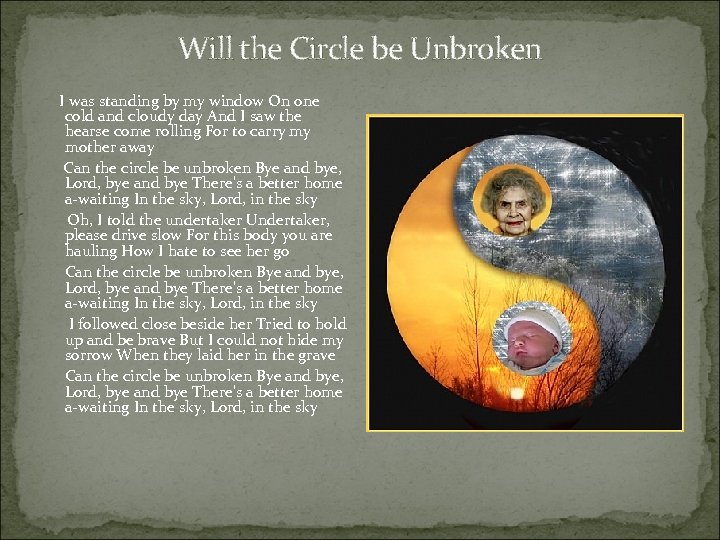 Will the Circle be Unbroken I was standing by my window On one cold