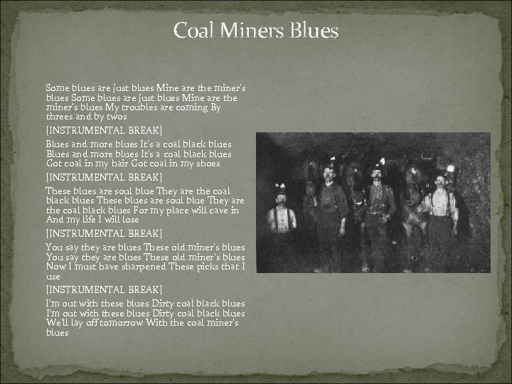 Coal Miners Blues Some blues are just blues Mine are the miner's blues My