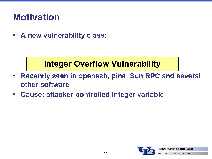 Motivation • A new vulnerability class: Integer Overflow Vulnerability • Recently seen in openssh,