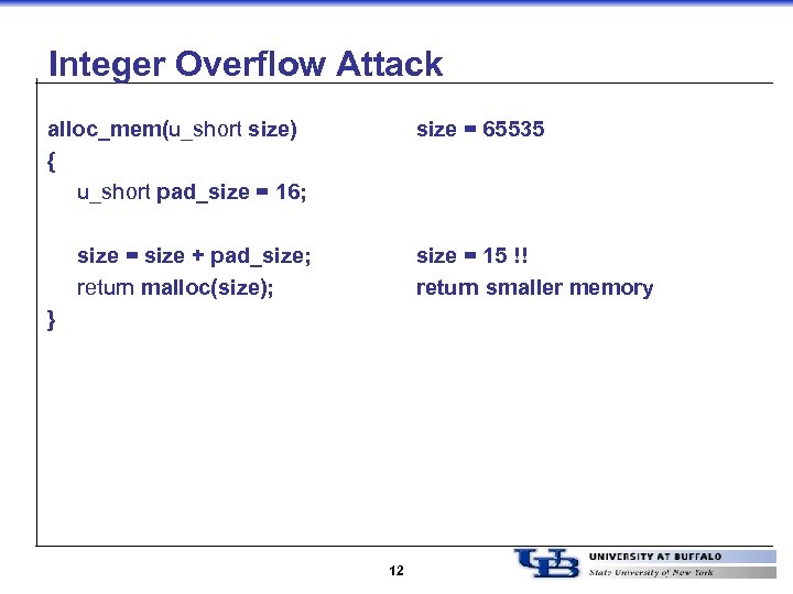 Integer Overflow Attack alloc_mem(u_short size) { u_short pad_size = 16; size = 65535 size