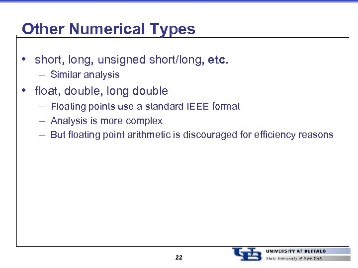Other Numerical Types • short, long, unsigned short/long, etc. – Similar analysis • float,