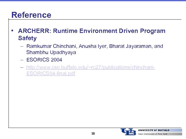 Reference • ARCHERR: Runtime Environment Driven Program Safety – Ramkumar Chinchani, Anusha Iyer, Bharat