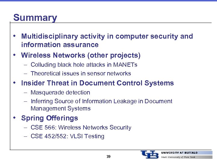 Summary • Multidisciplinary activity in computer security and information assurance • Wireless Networks (other