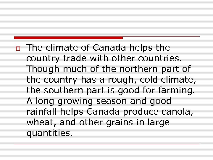 o The climate of Canada helps the country trade with other countries. Though much