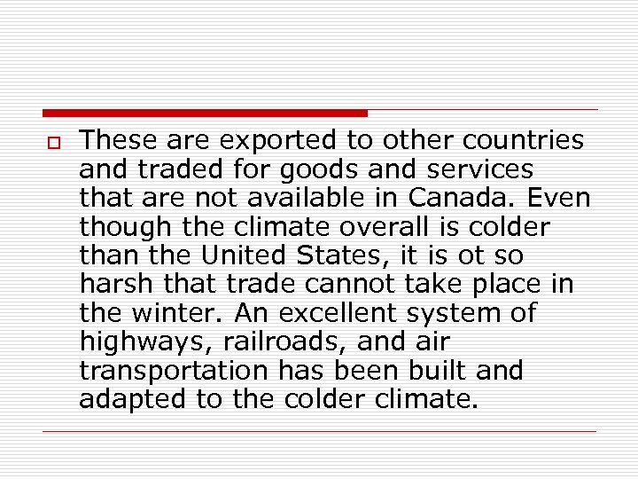 o These are exported to other countries and traded for goods and services that