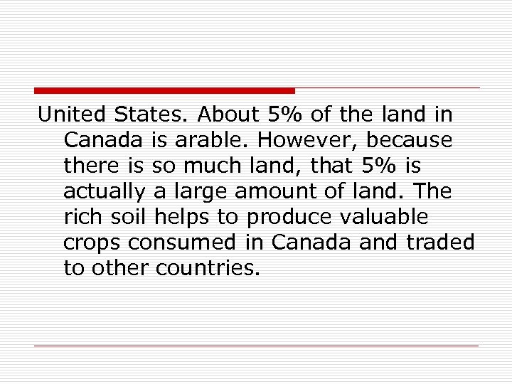 United States. About 5% of the land in Canada is arable. However, because there