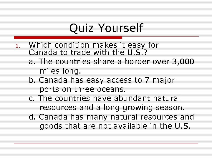Quiz Yourself 1. Which condition makes it easy for Canada to trade with the