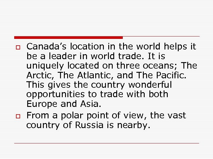 o o Canada’s location in the world helps it be a leader in world