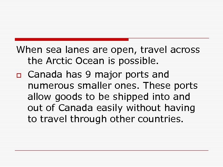 When sea lanes are open, travel across the Arctic Ocean is possible. o Canada