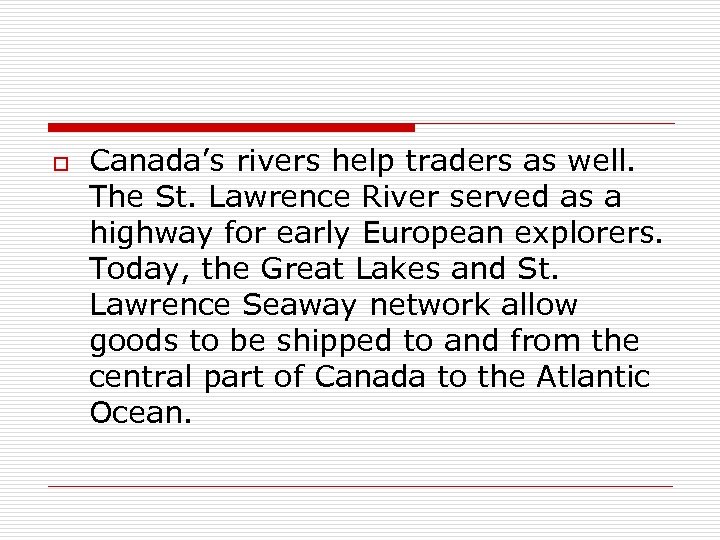 o Canada’s rivers help traders as well. The St. Lawrence River served as a