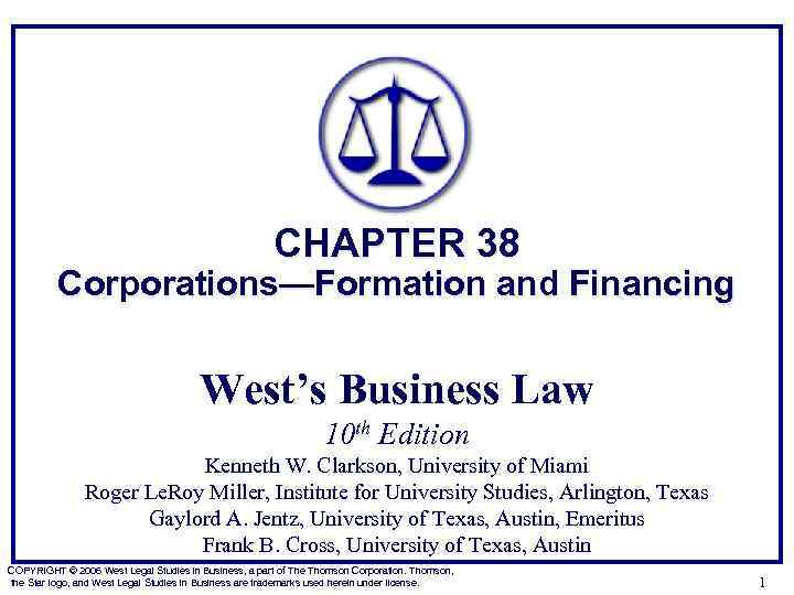 CHAPTER 38 Corporations—Formation and Financing West’s Business Law 10 th Edition Kenneth W. Clarkson,