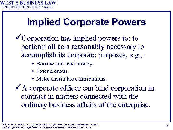 Implied Corporate Powers üCorporation has implied powers to: to perform all acts reasonably necessary
