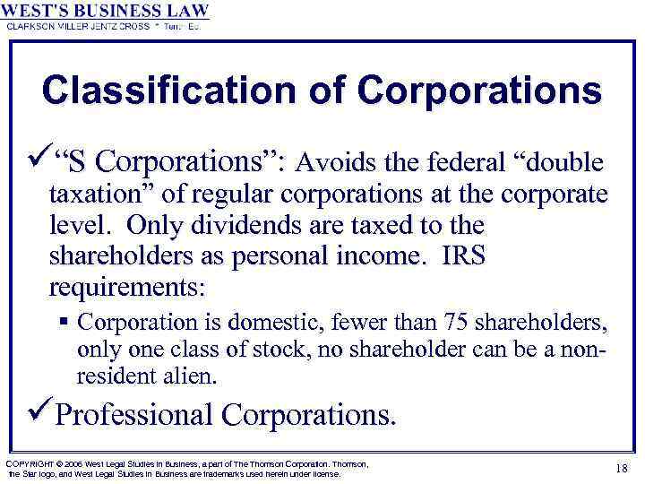 Classification of Corporations ü“S Corporations”: Avoids the federal “double taxation” of regular corporations at