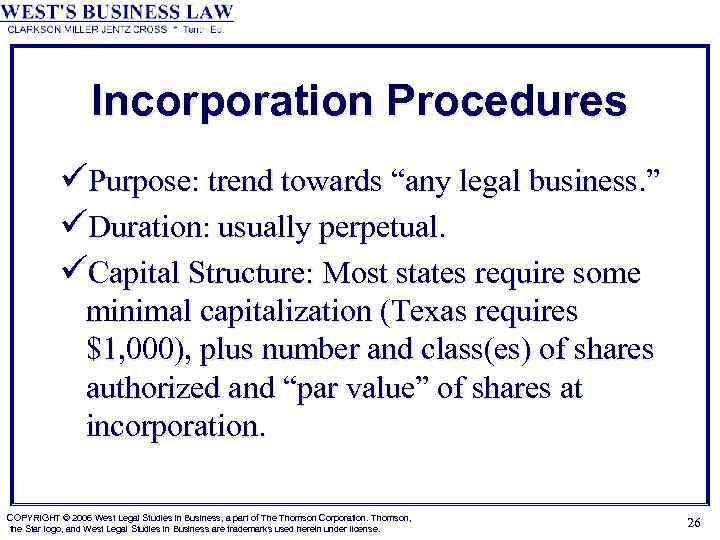 Incorporation Procedures üPurpose: trend towards “any legal business. ” üDuration: usually perpetual. üCapital Structure:
