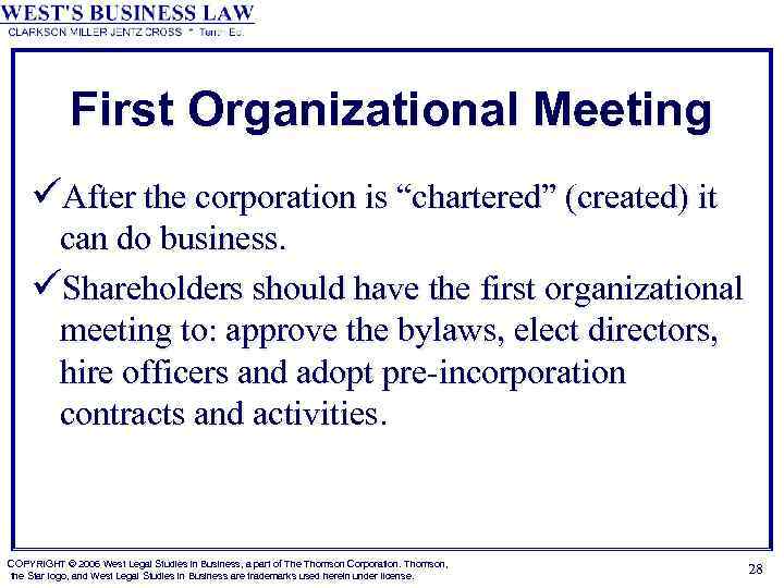 First Organizational Meeting üAfter the corporation is “chartered” (created) it can do business. üShareholders