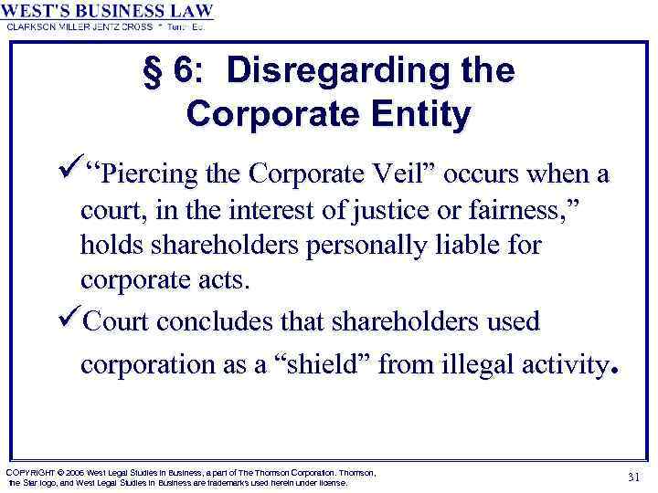 § 6: Disregarding the Corporate Entity ü“Piercing the Corporate Veil” occurs when a court,
