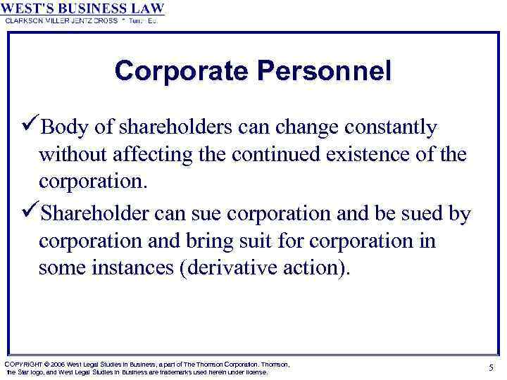 Corporate Personnel üBody of shareholders can change constantly without affecting the continued existence of