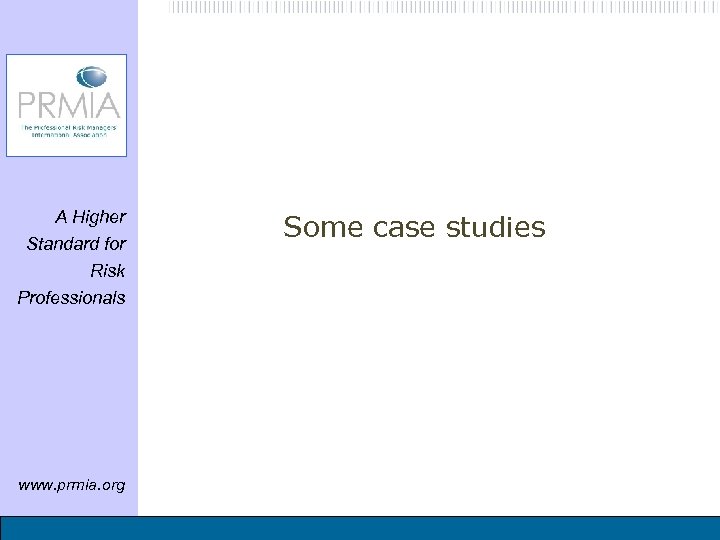 A Higher Standard for Risk Professionals www. prmia. org Some case studies 